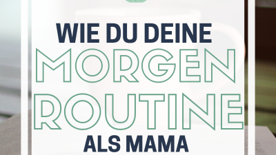 Wie du deine persönliche Morgenroutine als Mama entwickelst