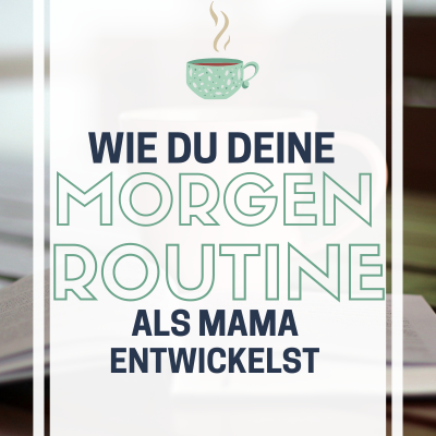 Wie du deine persönliche Morgenroutine als Mama entwickelst