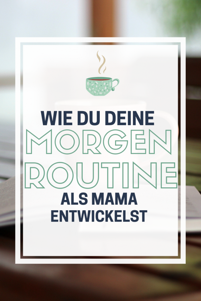 Wie du deine persönliche Morgenroutine als Mama entwickelst