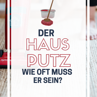 Wie oft muss man putzen? Fragen zum Thema Hausputz beantwortet.