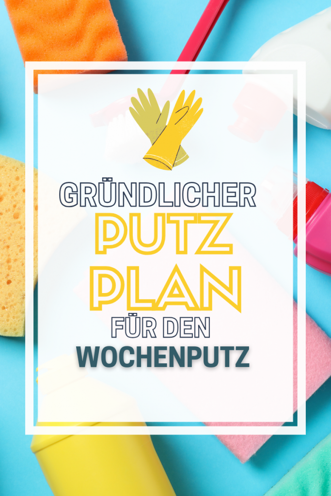 Putzen mit Plan - ein Plan für den wöchentlichen Hausputz
