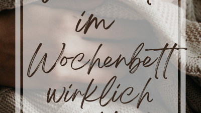 Was ist wirklich wichtig im Wochenbett?