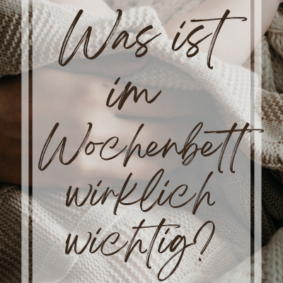 Was ist wirklich wichtig im Wochenbett?